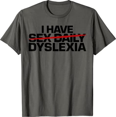 I Have Sex Daily Funny Dyslexia T Shirt Clothing