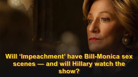 Will ‘impeachment Have Bill Monica Sex Scenes — And Will Hillary Watch