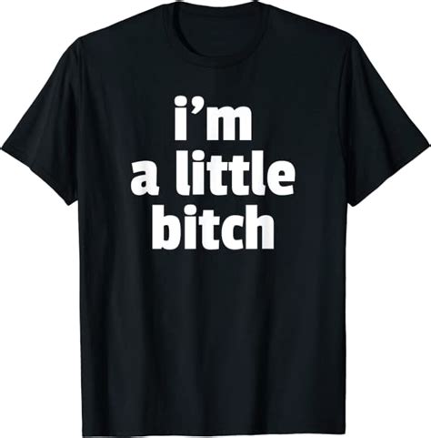 Im A Little Bitch Funny Adult Revenge Ts For Everyone T Shirt Uk Fashion