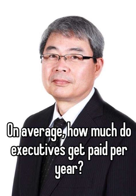 On Average How Much Do Executives Get Paid Per Year