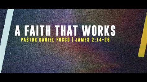 A Faith That Works James 214 26 Pastor Daniel Fusco Youtube