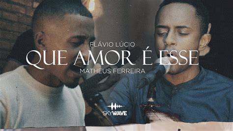 Que Amor É Esse I FlÁvio LÚcio Feat Matheus Ferreira Youtube