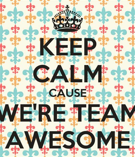 Keep Calm Cause Were Team Awesome Poster Liz Keep Calm O Matic