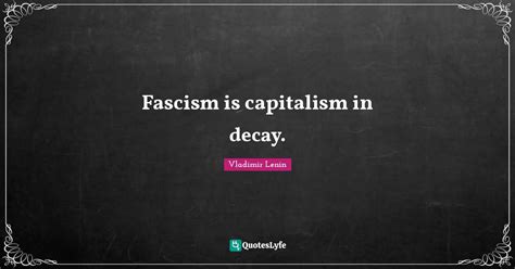 Fascism Is Capitalism In Decay Quote By Vladimir Lenin Quoteslyfe