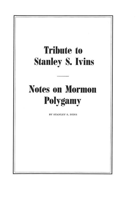 Tribute To Stanley S Ivins Notes On Mormon Polygamy Issuu
