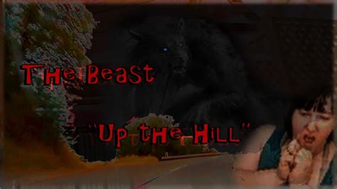 The Beast Up The Hill An Original Creepypasta Youtube
