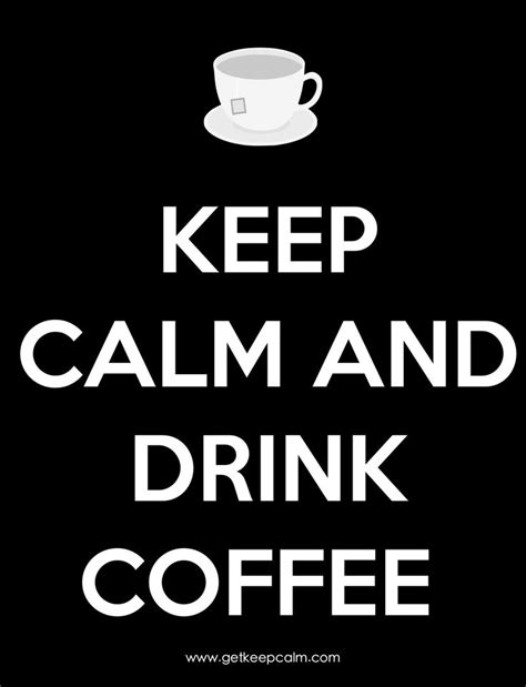 Keep Calm And Drink Coffee Keep Calm And Drink Coffee Drinks Keep Calm