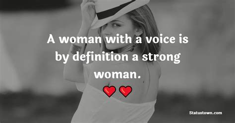 A Woman With A Voice Is By Definition A Strong Woman Badass Quotes