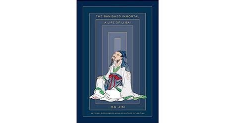 The Banished Immortal A Life Of Li Bai By Ha Jin