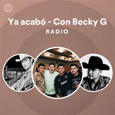 Ya Acabó Con Becky G Radio Playlist By Spotify Spotify