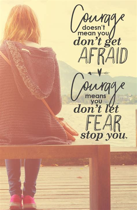 Courage Doesnt Mean You Dont Get Afraid Courage Means You Dont Let