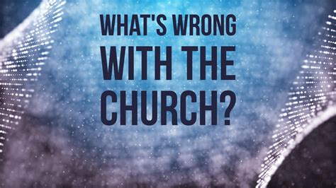 Maybe you would like to learn more about one of these? What's Wrong with the Church? | Theology Mix