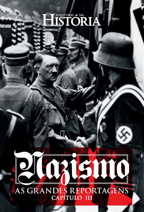 Nazismo As Grandes Reportagens De Aventuras Na História Capítulo Iii Especial Aventuras Na