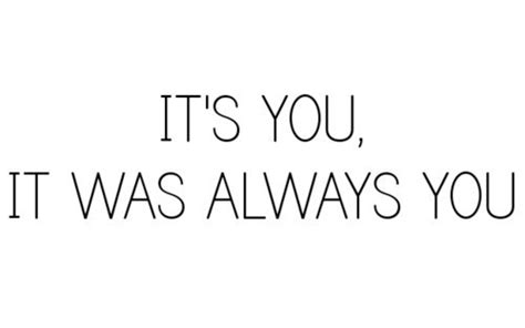 Its Always Been You Quotes Quotesgram