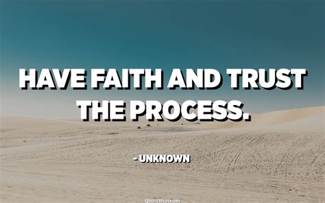 Have Faith And Trust The Process Unknown Quotes Pedia
