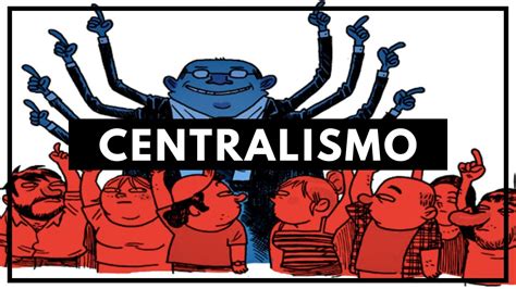 Centralismo ¿qué Es El Centralismo Significado Tipos De Centralismo