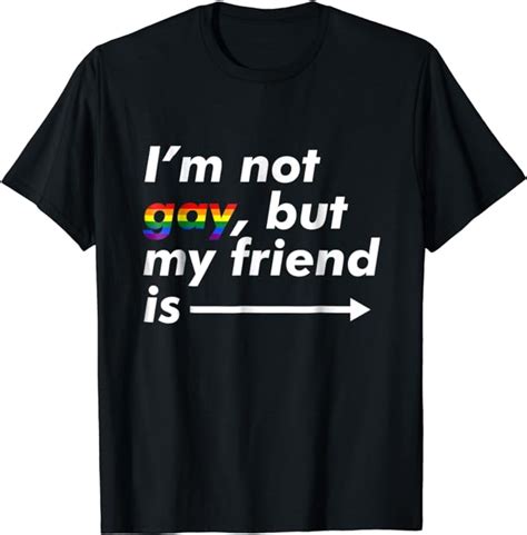 Amazon Com I M Not Gay But My Friend Is Funny LGBT Ally T Shirt Clothing