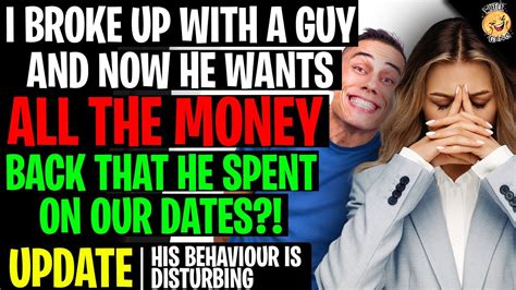 Broke Up With Guy And Now He Wants All The Money Back He Spent On Dates
