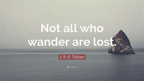 J R R Tolkien Quote Not All Who Wander Are Lost 21 Wallpapers