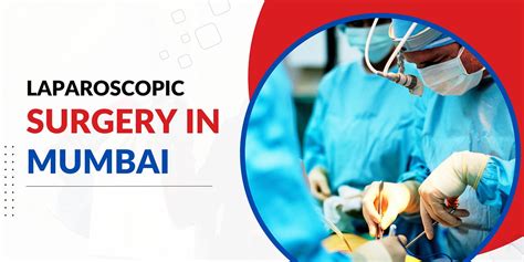 Laparoscopic Surgery In Mumbai A Minimally Invasive Procedure By Dr