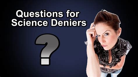 Questions For Science Deniers Youtube