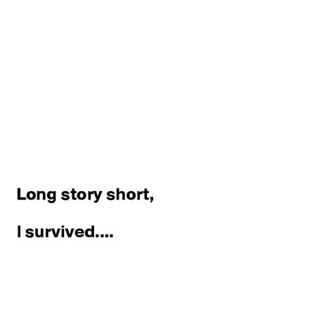 Long Story Short L Survived Post By Sudeshnarocks On Boldomatic