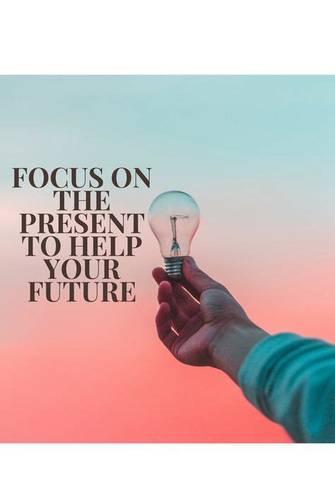 Focus On The Present To Help Your Future Future Career Career Advice