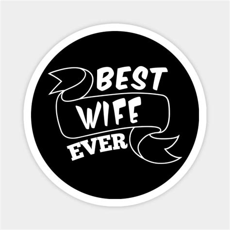best wife ever best wife ever magnet teepublic