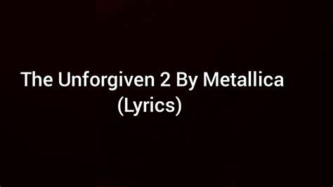 The Unforgiven 2 Metallica Lyrics Youtube
