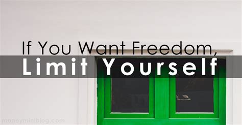 If You Want Freedom Limit Yourself