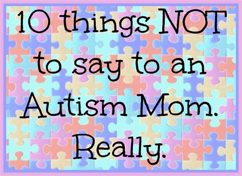 Ten Things Not To Say To An Autism Momreally Huffpost Life