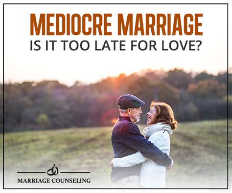 Mediocre Marriage Is It Too Late For Love The Couples Expert