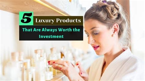 5 Luxury Products That Are Always Worth The Investment Attention Trust