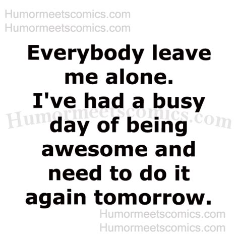 Leave Me The Hell Alone Quotes Quotesgram