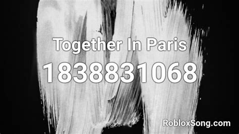 Together In Paris Roblox Id Roblox Music Codes