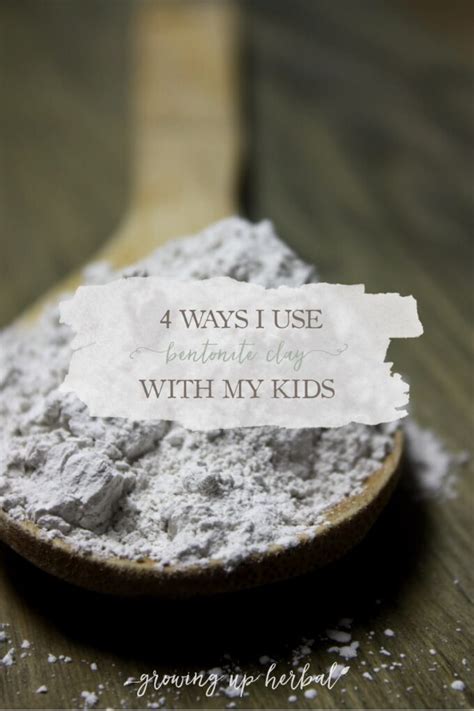 4 Ways I Use Bentonite Clay On My Kids Growing Up Herbal