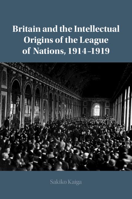 Britain And The Intellectual Origins Of The League Of Nations 19141919