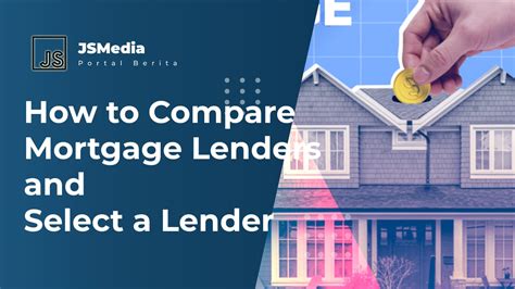 How To Compare Mortgage Lenders And Select A Lender Mort Jakartastudio