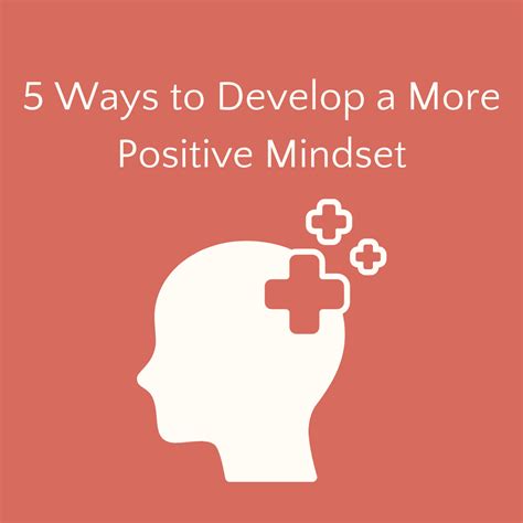 5 Ways To Develop A More Positive Mindset