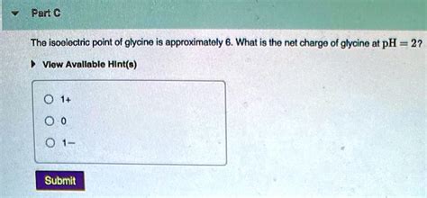 Part Tha Isoelectric Point Of Glycino Is Approximately 6 What Is The Net Charge Of Glycine At Ph