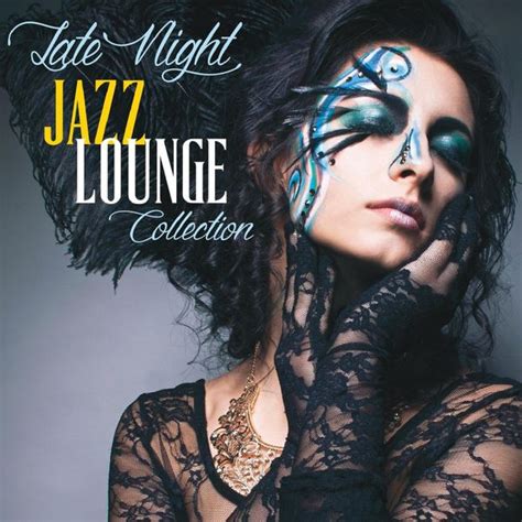 Album Late Night Jazz Lounge Collection Emotional Lounge And Smooth Jazz Collection De Various