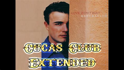 Gary Barlow Love Wont Wait Cucas Club Extended Mix Youtube