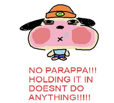 No Parappa Holding It In Doesnt Do Anything No Parappa