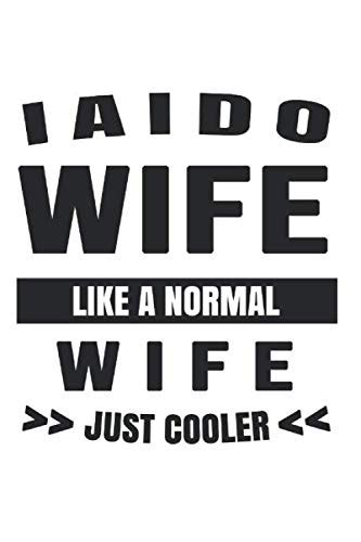 iaido wife like a normal wife just cooler college ruled journal or notebook 6x9 inches with