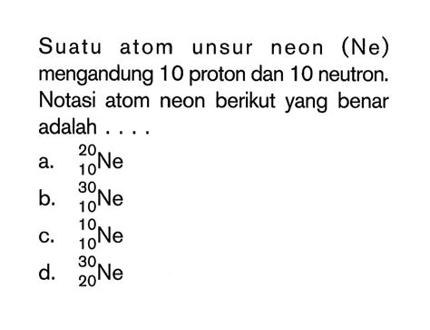 Suatu Atom Unsur Neon Ne Mengandung 10 Proton Dan 10 Ne