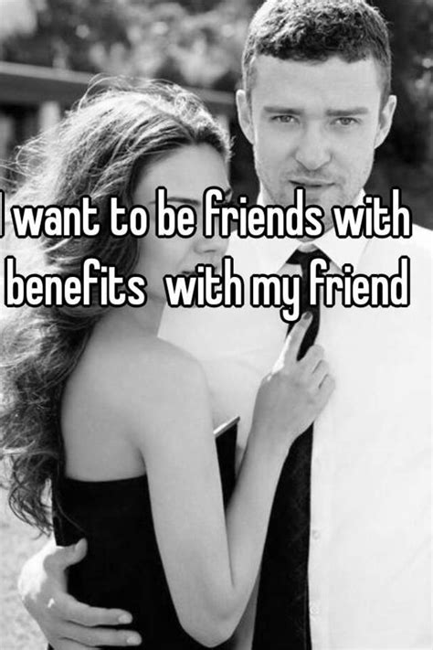 I Want To Be Friends With Benefits With My Friend