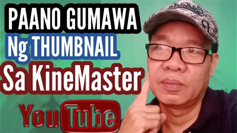 Paano Gumawa Ng Thumbnail Sa Kine Master Editor Step By Step Tagalog Tutorial Youtube