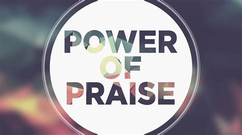 Weekly Connection The Transforming Power Of Praise