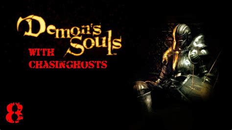 Demon Souls Episode 8 Understanding My Own Foolishness With Chasinghosts Youtube