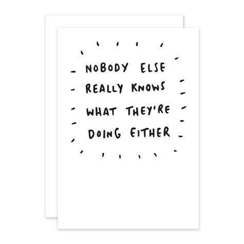 Nobody Else Knows What Theyre Doing Either Card By Veronica Dearly